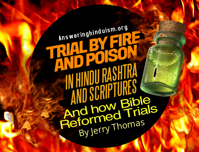 Trial by Fire and Poison in Hindu Rashtras & Scriptures and How Bible Reformed Trials