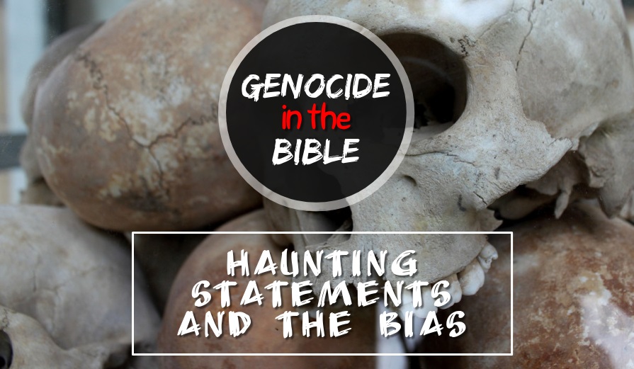 Genocide in the Bible: Haunting Statements and the Bias