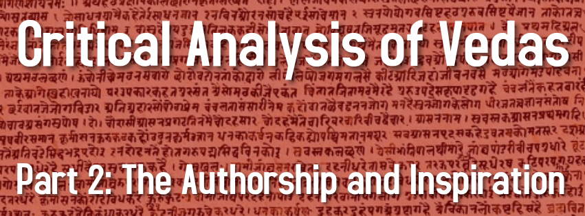 Critical Analysis of Vedas | Part 2: The Authorship and Inspiration