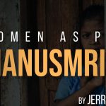 Manusmriti : Women as Lustful Creatures, Unfit for Independence and Unworthy as Witnesses